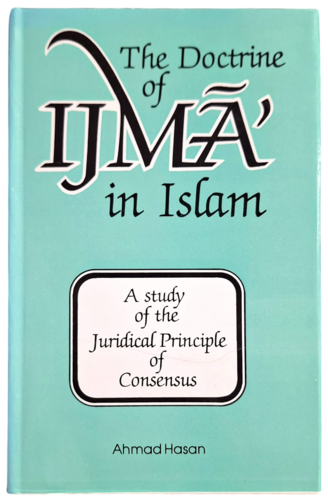 The Doctrine of Ijma' in Islam: A Study of the Juridical Principle of Consensus