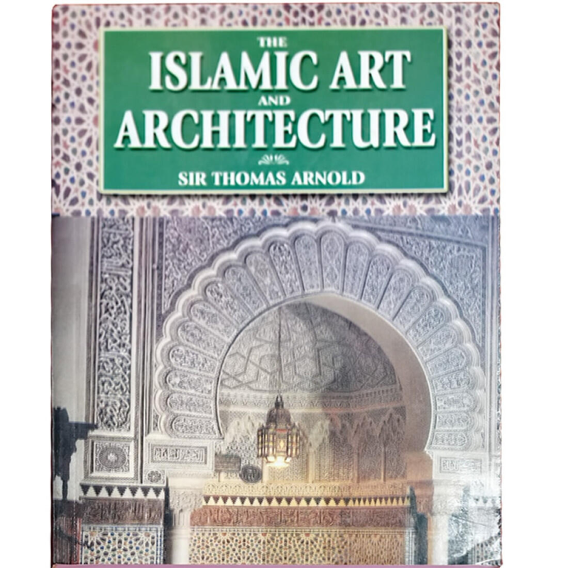Die islamische Kunst und Architektur von Sir Thomas W. Arnold