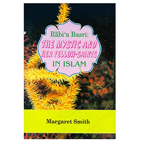 Rabi'abasri: The Mystic and Her Fellow Saints in Islam