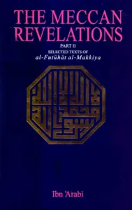 THE MECCAN REVELATIONS (Part-II) – Selected Texts of al-Futuhat al-Makkiya