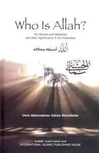 Who Is Allah? His Names and Attributes and Their Significance to the Individual