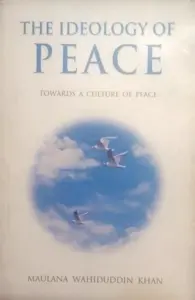 Die Ideologie des Friedens hin zu einer Kultur des Friedens von Maulana Wahiduddin Khan